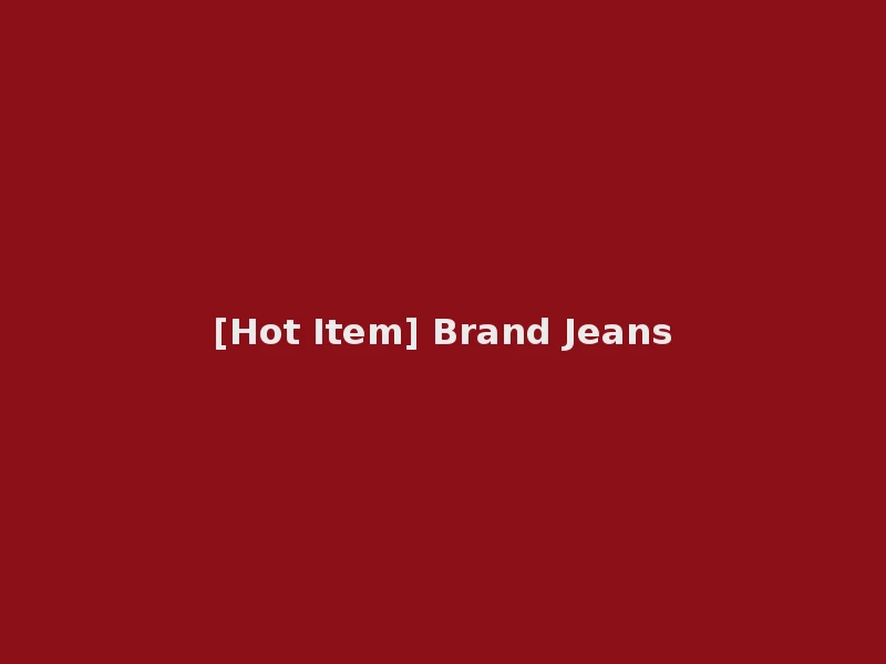 [Hot Item] Brand Jeans