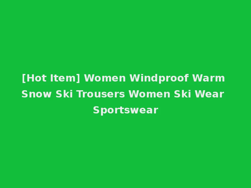 [Hot Item] Women Windproof Warm Snow Ski Trousers Women Ski Wear Sportswear