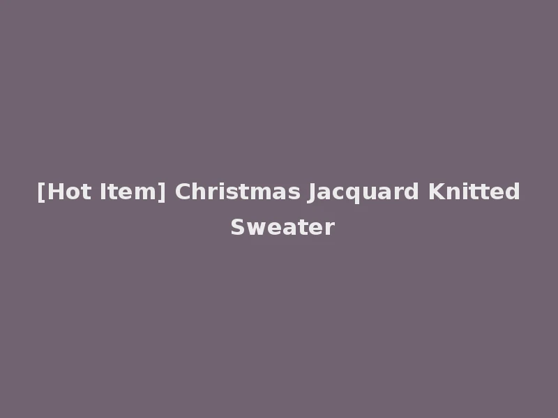 [Hot Item] Christmas Jacquard Knitted Sweater