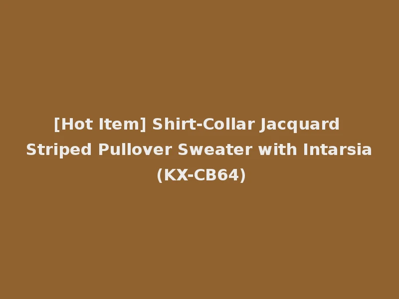 [Hot Item] Shirt-Collar Jacquard Striped Pullover Sweater with Intarsia (KX-CB64)