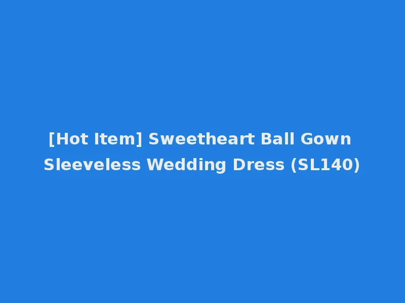 [Hot Item] Sweetheart Ball Gown Sleeveless Wedding Dress (SL140)