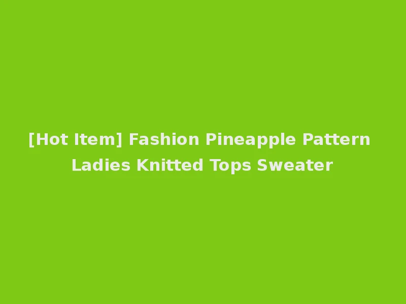 [Hot Item] Fashion Pineapple Pattern Ladies Knitted Tops Sweater