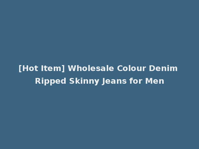[Hot Item] Wholesale Colour Denim Ripped Skinny Jeans for Men