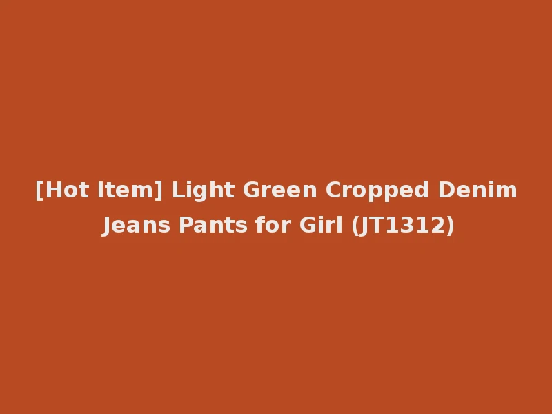 [Hot Item] Light Green Cropped Denim Jeans Pants for Girl (JT1312)