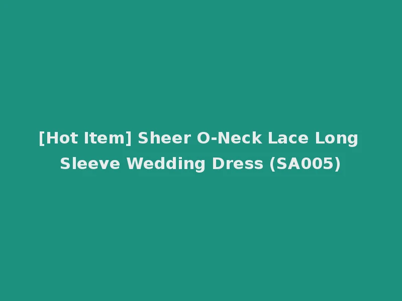 [Hot Item] Sheer O-Neck Lace Long Sleeve Wedding Dress (SA005)