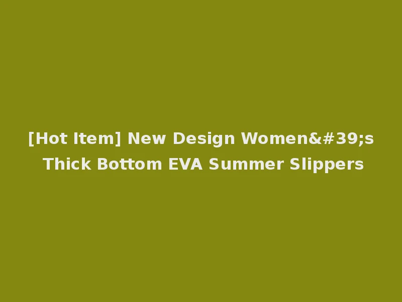 [Hot Item] New Design Women's Thick Bottom EVA Summer Slippers