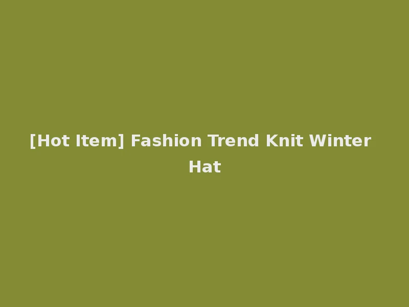 [Hot Item] Fashion Trend Knit Winter Hat