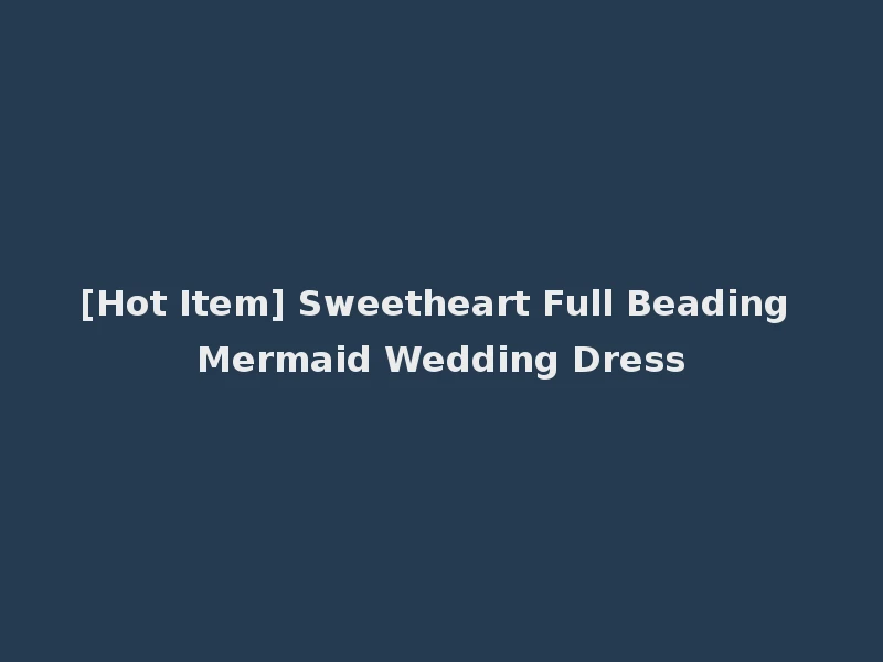 [Hot Item] Sweetheart Full Beading Mermaid Wedding Dress