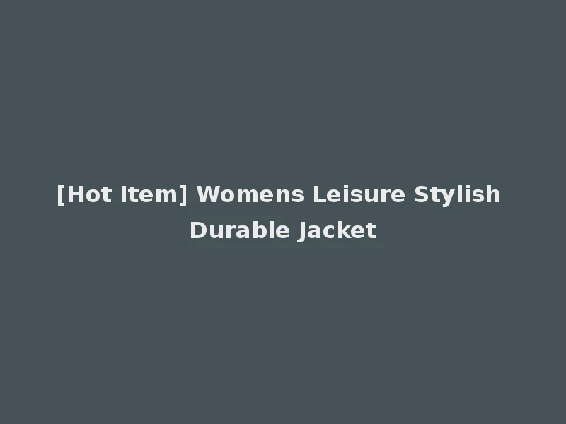 [Hot Item] Womens Leisure Stylish Durable Jacket