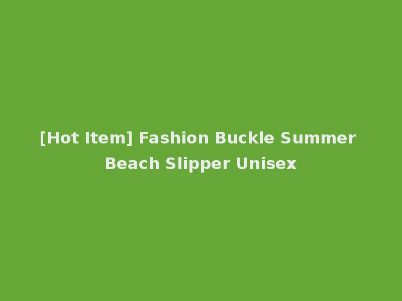 [Hot Item] Fashion Buckle Summer Beach Slipper Unisex