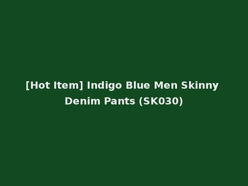 [Hot Item] Indigo Blue Men Skinny Denim Pants (SK030)