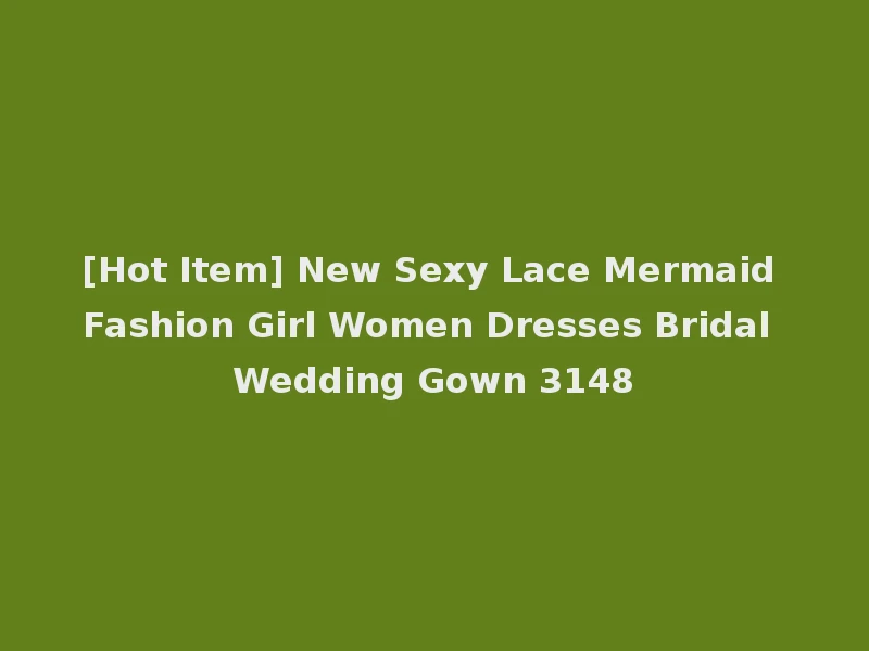 [Hot Item] New Sexy Lace Mermaid Fashion Girl Women Dresses Bridal Wedding Gown 3148