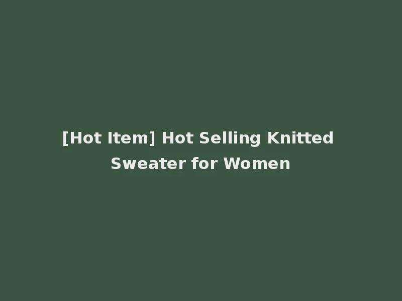 [Hot Item] Hot Selling Knitted Sweater for Women
