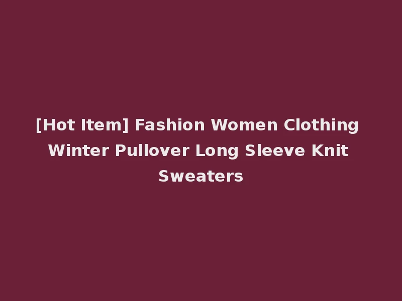 [Hot Item] Fashion Women Clothing Winter Pullover Long Sleeve Knit Sweaters