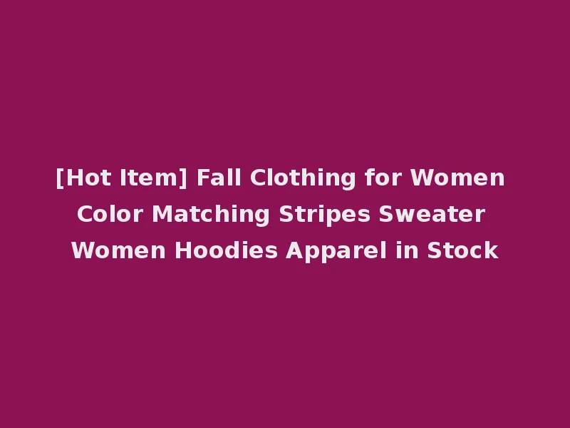 [Hot Item] Fall Clothing for Women Color Matching Stripes Sweater Women Hoodies Apparel in Stock