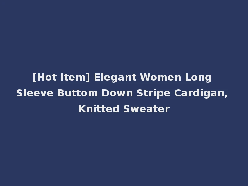 [Hot Item] Elegant Women Long Sleeve Buttom Down Stripe Cardigan, Knitted Sweater