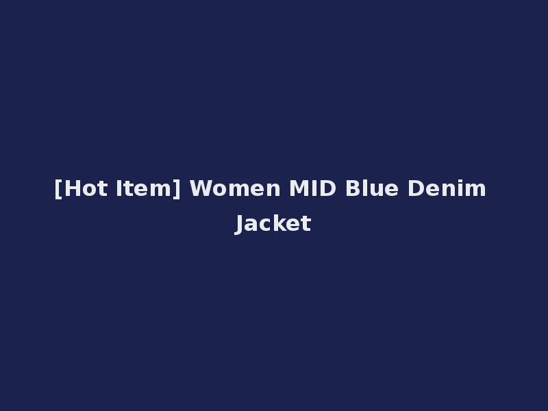 [Hot Item] Women MID Blue Denim Jacket