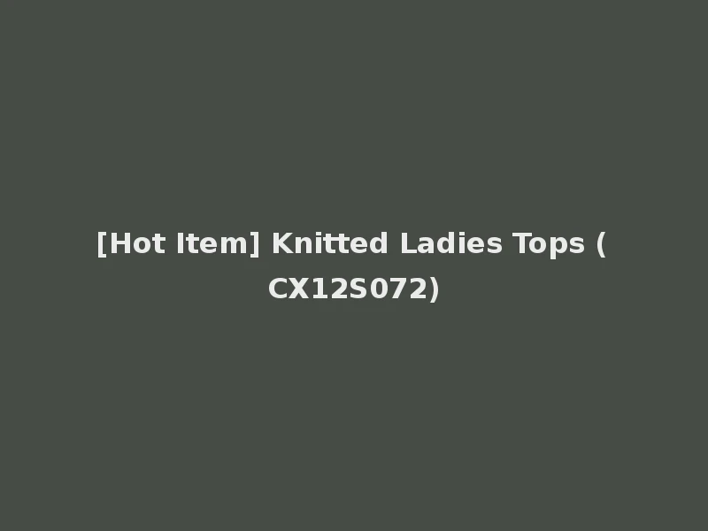 [Hot Item] Knitted Ladies Tops (CX12S072)