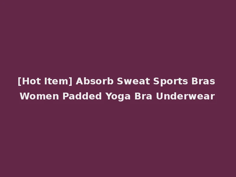 [Hot Item] Absorb Sweat Sports Bras Women Padded Yoga Bra Underwear