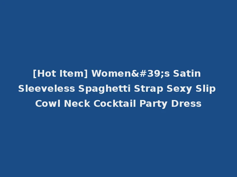[Hot Item] Women's Satin Sleeveless Spaghetti Strap Sexy Slip Cowl Neck Cocktail Party Dress