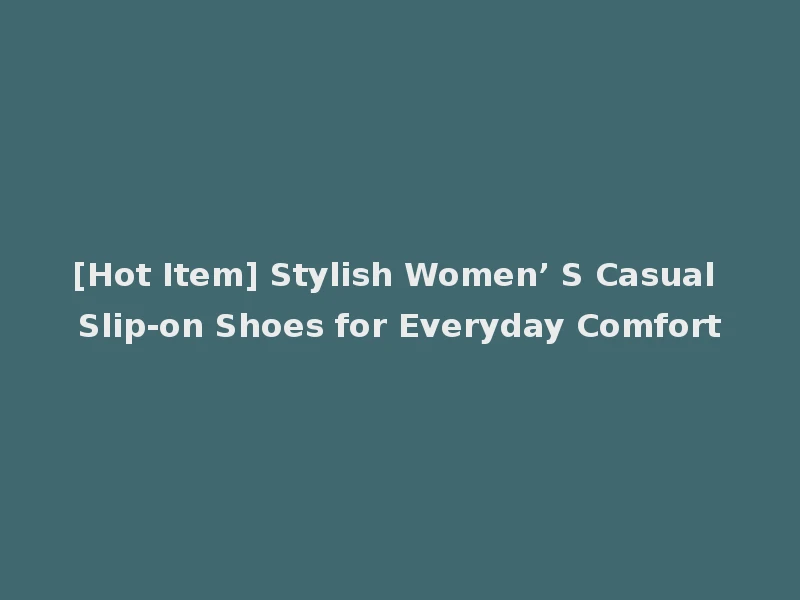 [Hot Item] Stylish Women’ S Casual Slip-on Shoes for Everyday Comfort
