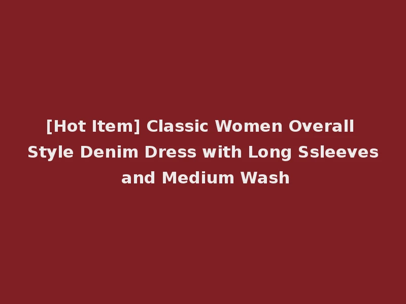 [Hot Item] Classic Women Overall Style Denim Dress with Long Ssleeves and Medium Wash