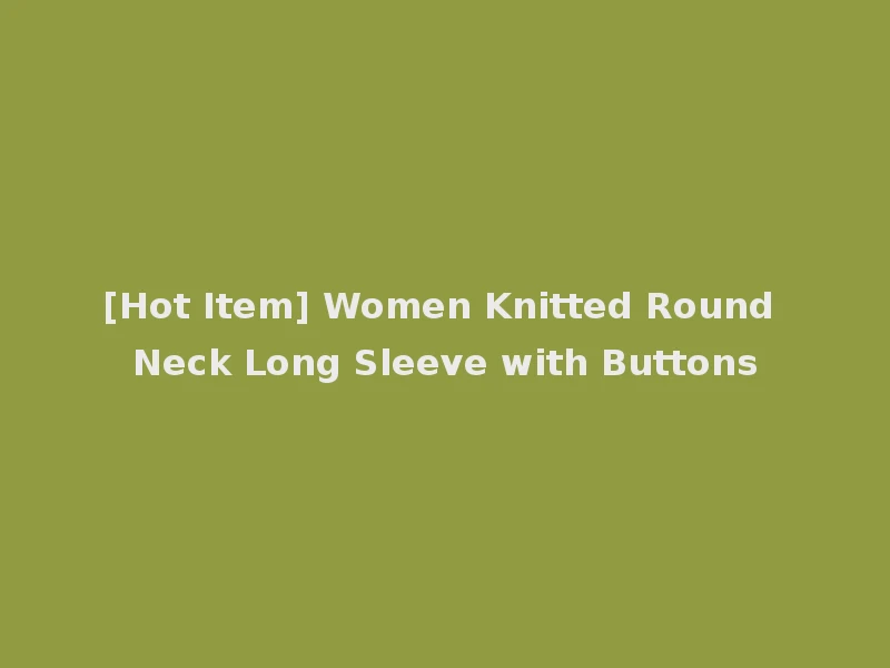 [Hot Item] Women Knitted Round Neck Long Sleeve with Buttons