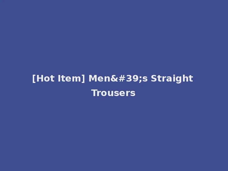 [Hot Item] Men's Straight Trousers