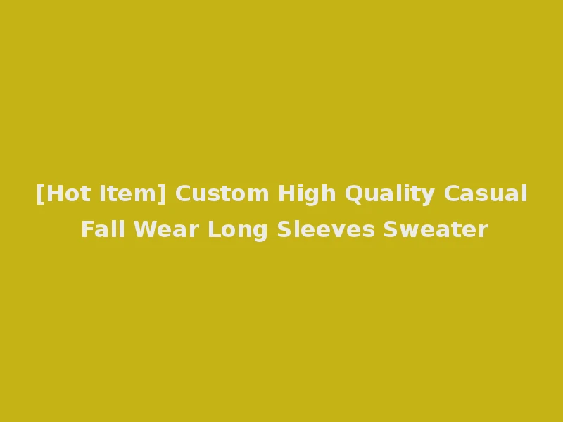[Hot Item] Custom High Quality Casual Fall Wear Long Sleeves Sweater