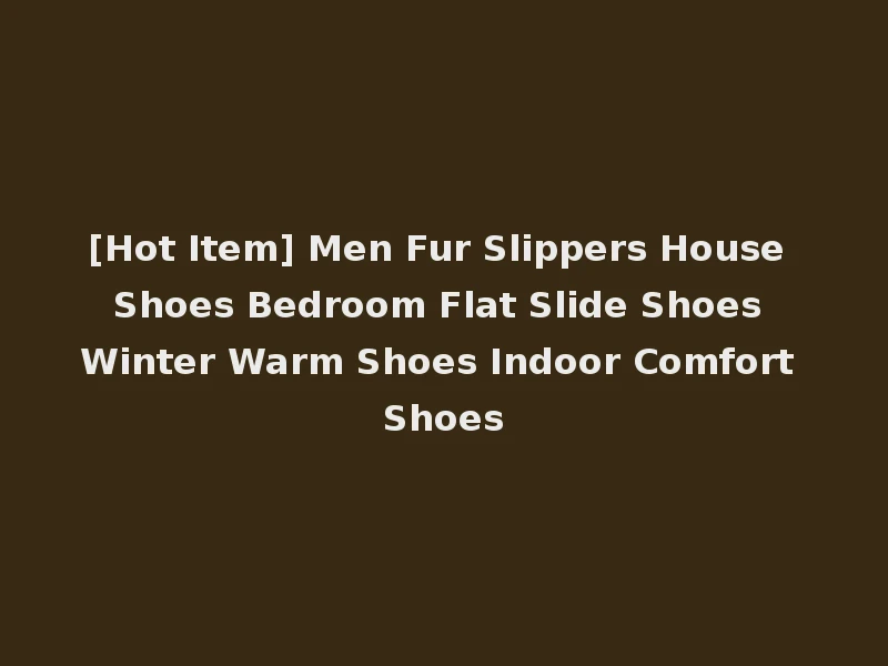 [Hot Item] Men Fur Slippers House Shoes Bedroom Flat Slide Shoes Winter Warm Shoes Indoor Comfort Shoes