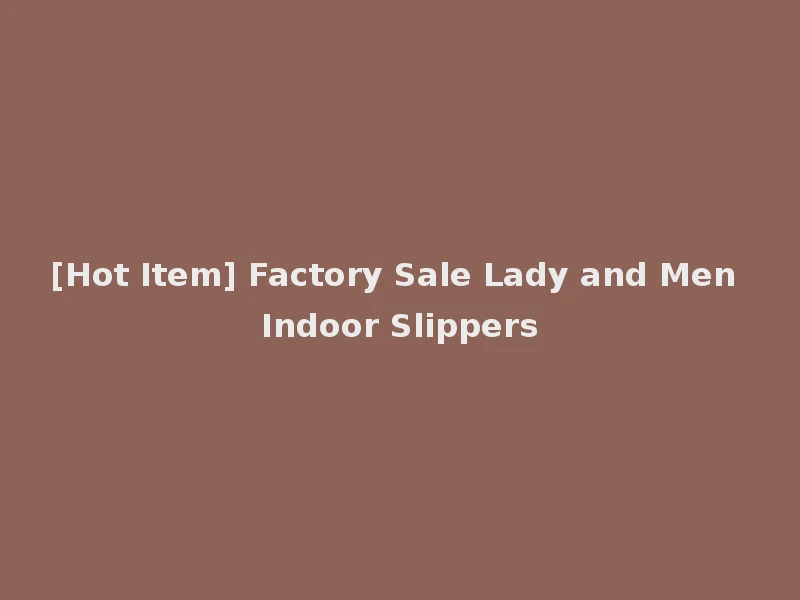 [Hot Item] Factory Sale Lady and Men Indoor Slippers