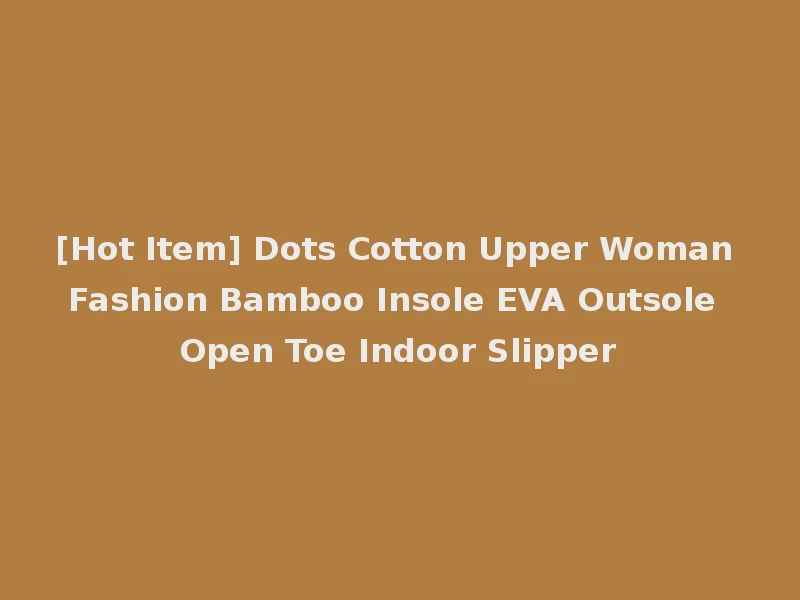 [Hot Item] Dots Cotton Upper Woman Fashion Bamboo Insole EVA Outsole Open Toe Indoor Slipper
