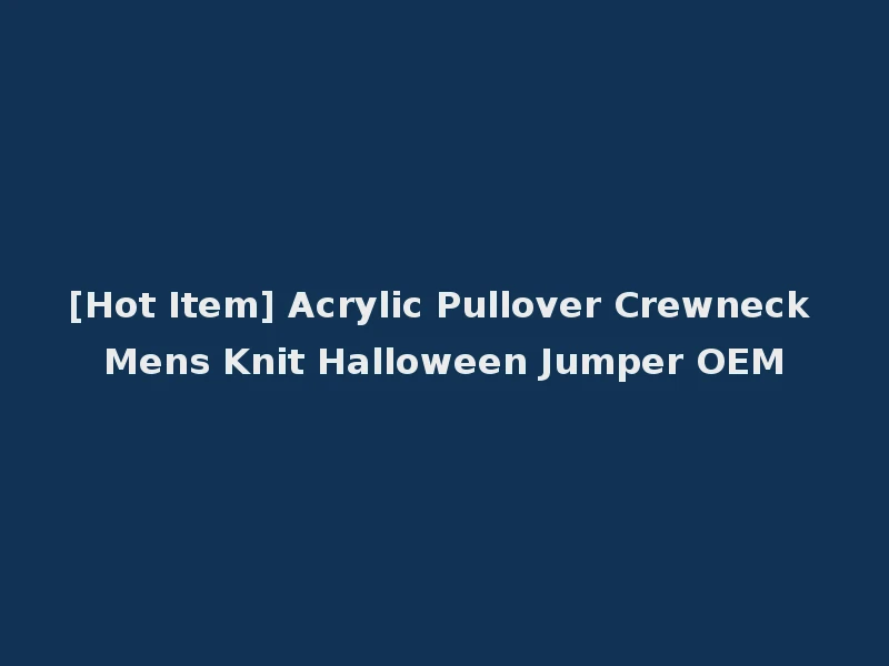 [Hot Item] Acrylic Pullover Crewneck Mens Knit Halloween Jumper OEM