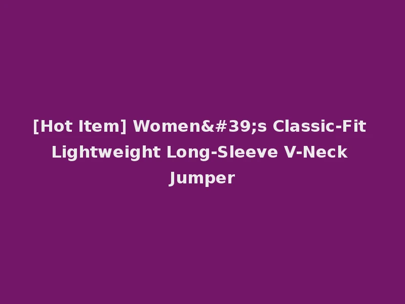 [Hot Item] Women's Classic-Fit Lightweight Long-Sleeve V-Neck Jumper