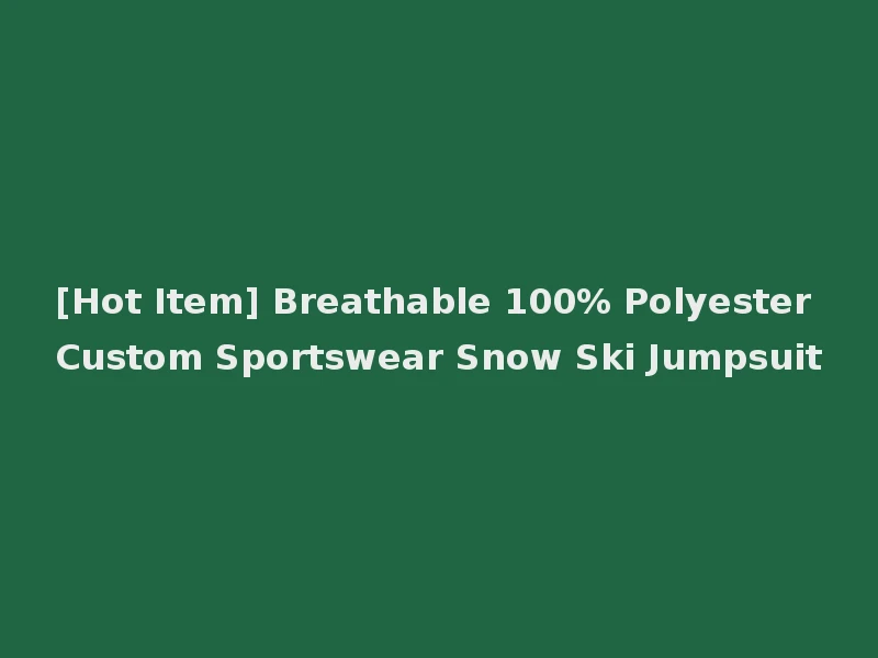 [Hot Item] Breathable 100% Polyester Custom Sportswear Snow Ski Jumpsuit