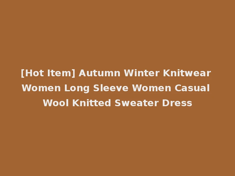 [Hot Item] Autumn Winter Knitwear Women Long Sleeve Women Casual Wool Knitted Sweater Dress