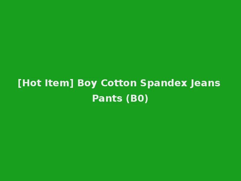 [Hot Item] Boy Cotton Spandex Jeans Pants (B0)
