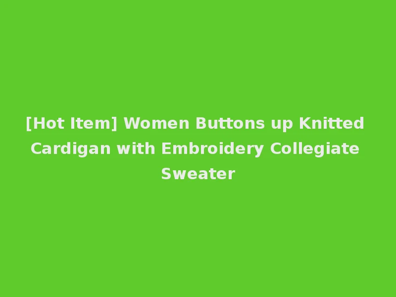 [Hot Item] Women Buttons up Knitted Cardigan with Embroidery Collegiate Sweater