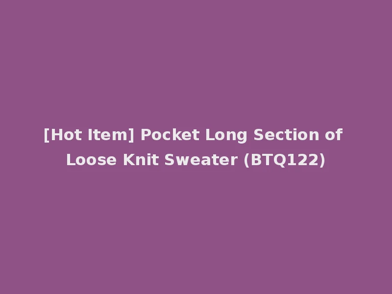 [Hot Item] Pocket Long Section of Loose Knit Sweater (BTQ122)