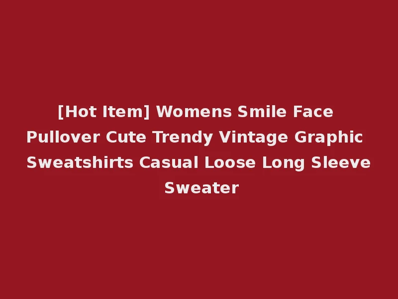 [Hot Item] Womens Smile Face Pullover Cute Trendy Vintage Graphic Sweatshirts Casual Loose Long Sleeve Sweater