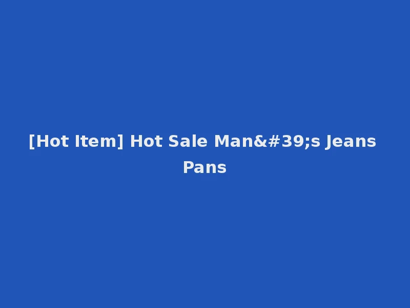[Hot Item] Hot Sale Man's Jeans Pans