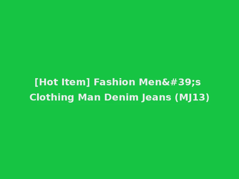 [Hot Item] Fashion Men's Clothing Man Denim Jeans (MJ13)