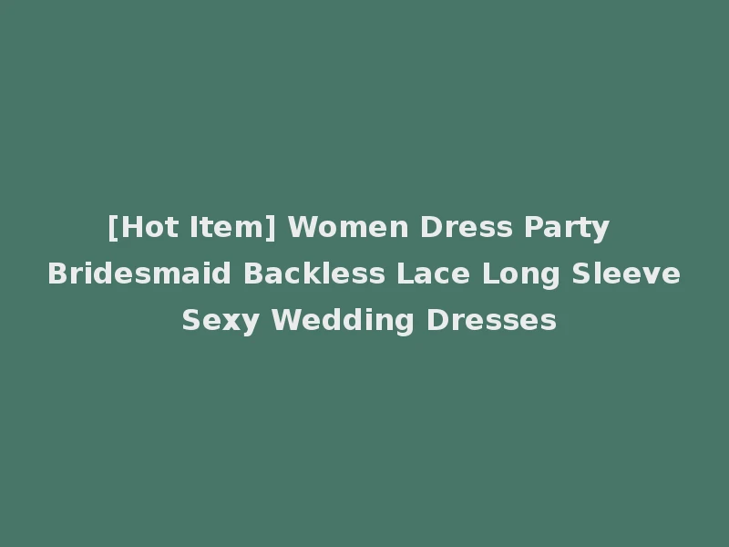 [Hot Item] Women Dress Party Bridesmaid Backless Lace Long Sleeve Sexy Wedding Dresses