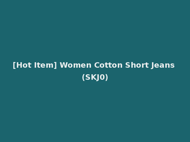 [Hot Item] Women Cotton Short Jeans (SKJ0)
