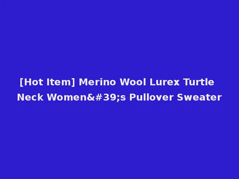 [Hot Item] Merino Wool Lurex Turtle Neck Women's Pullover Sweater