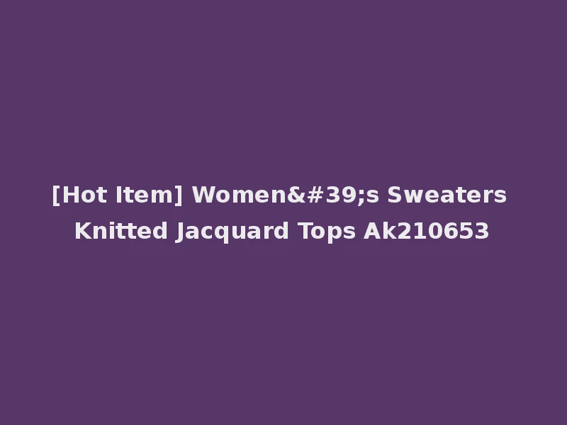 [Hot Item] Women's Sweaters Knitted Jacquard Tops Ak210653