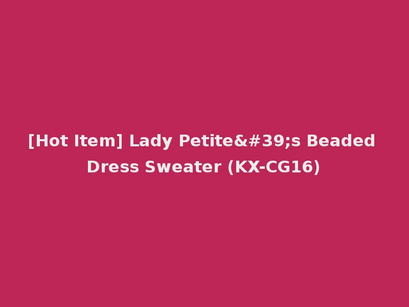 [Hot Item] Lady Petite's Beaded Dress Sweater (KX-CG16)
