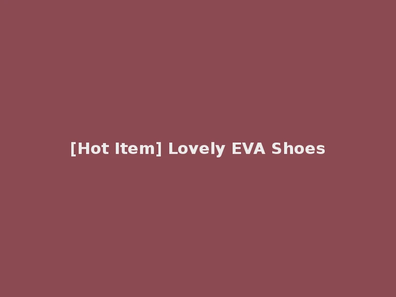 [Hot Item] Lovely EVA Shoes