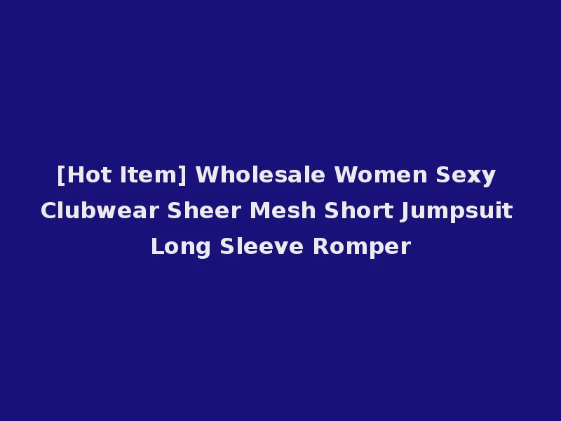[Hot Item] Wholesale Women Sexy Clubwear Sheer Mesh Short Jumpsuit Long Sleeve Romper