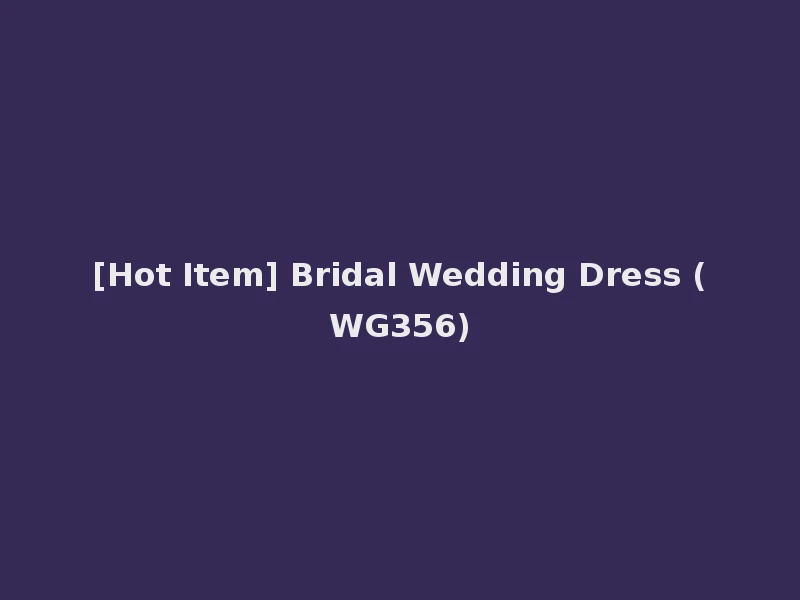 [Hot Item] Bridal Wedding Dress (WG356)